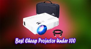 Best Cheap Projector Under 100